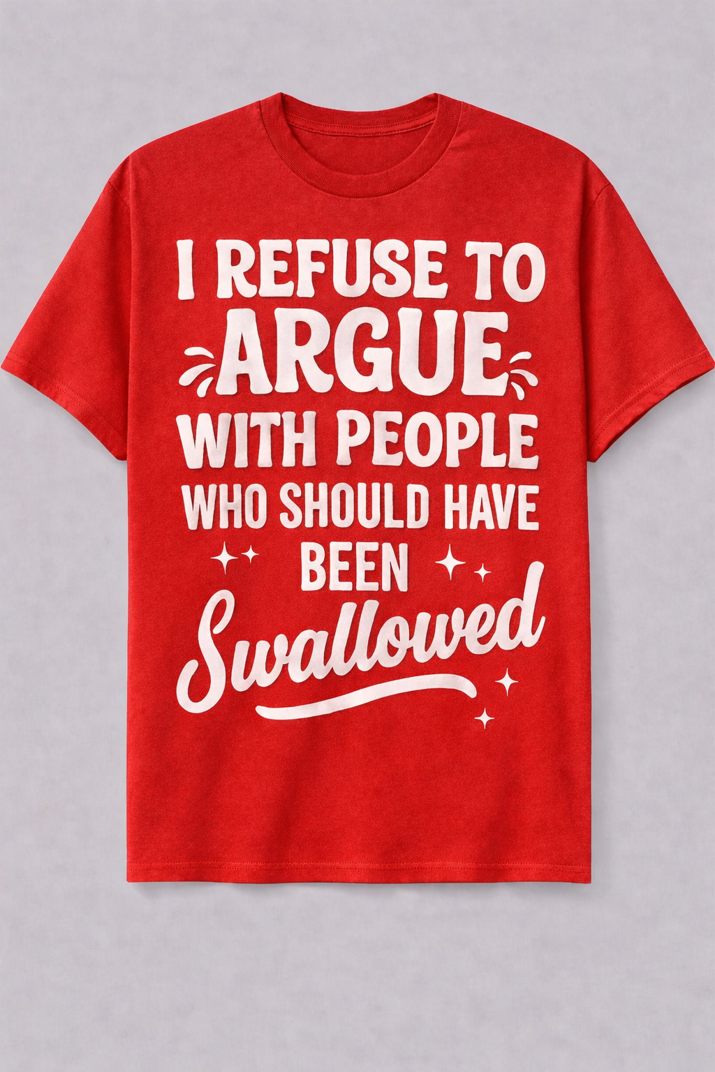 I Refuse to Argue Graphic T-Shirt