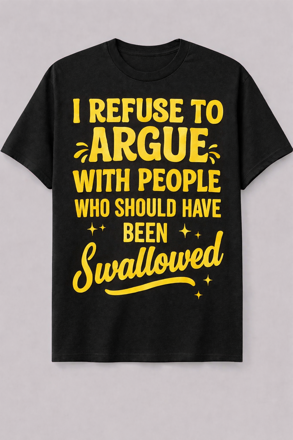 I Refuse to Argue Graphic T-Shirt